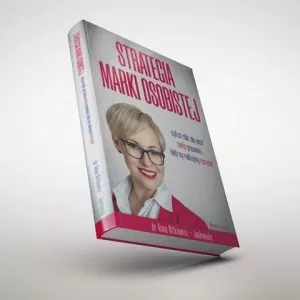 STRATEGIA MARKI OSOBISTEJ czyli co zrobić, aby nasza marka pracowała, kiedy my realizujemy marzenia!
